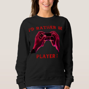 I would rather be player 1 fummy gamer saying boys sweatshirt