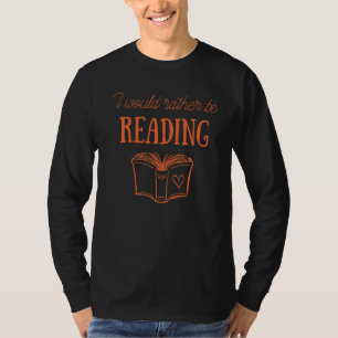 I Would Rather Be Reading Chapter Book Nerd Book T-Shirt