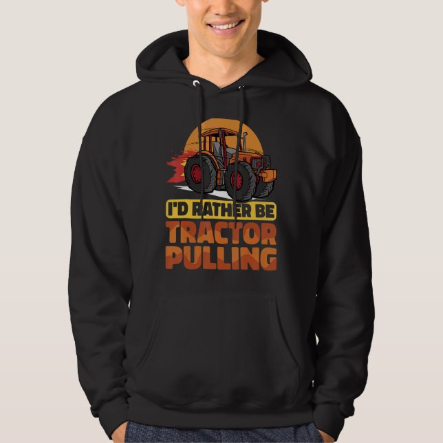 I would rather be Tractor Pulling Tractor Pull Far Hoodie (Front)
