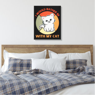 I WOULD RATHER BE WITH MY CAT CANVAS PRINT