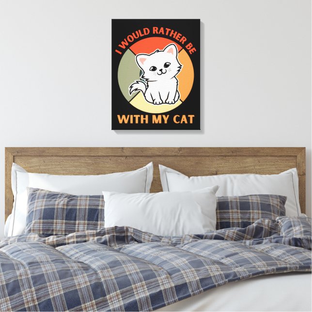 I WOULD RATHER BE WITH MY CAT CANVAS PRINT (Insitu(Bedroom))