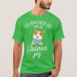 I would rather be with my Cute Guinea Pig Owner T-Shirt