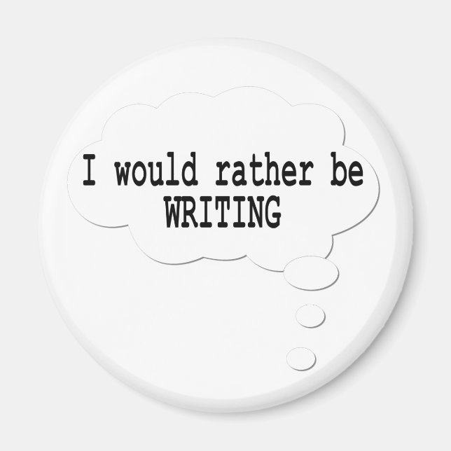 I Would Rather Be Writing Magnet for Writers (Front)