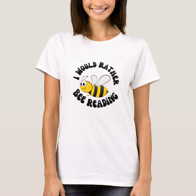 I would rather bee reading T-Shirt (Front)