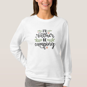 I Would Rather Camping Nature Camp Forest travel T-Shirt