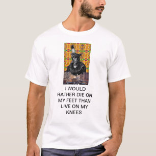 I WOULD RATHER DIE ON MY FEET THAN LIVE ON MY KNEE T-Shirt