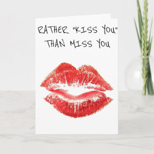 I WOULD RATHER ***KISS YOU*** THAN *MISS YOU* CARD