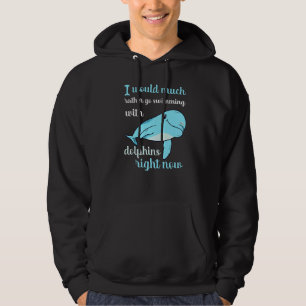 I Would Rather Now With Dolphins Swim Float Hoodie