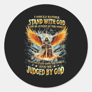 I Would Rather Stand With God And Be Judged By The Classic Round Sticker