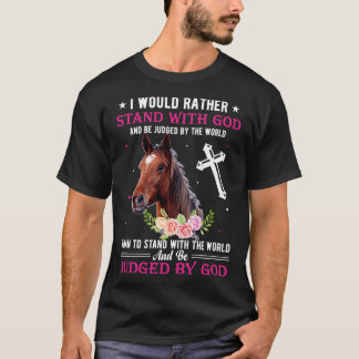 I would rather stand with god funny horse gift T-Shirt