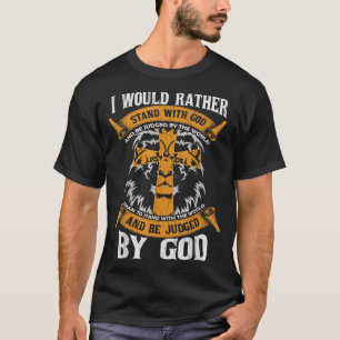 I Would Rather Stand With God Jesus Christ Christi T-Shirt