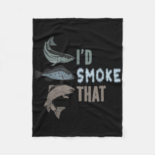I Would Smoke That - Funny Fishing And Bbq Pulled Fleece Blanket
