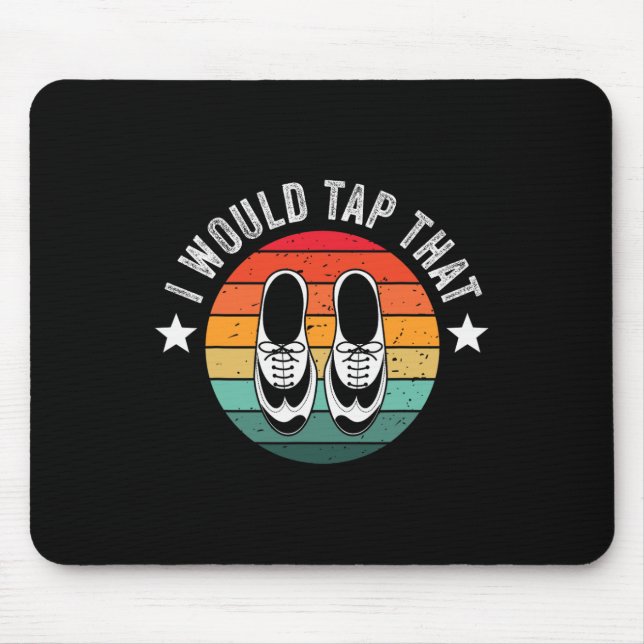 I Would Tap That Recital Tap Dancer Tap Dancing  Mouse Mat (Front)