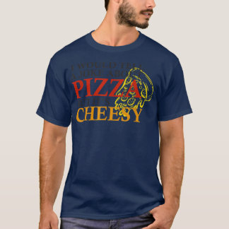 I would tell a joke about pizza but its cheesy fun T-Shirt