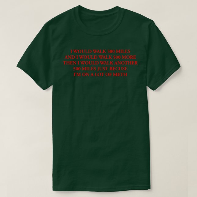 I WOULD WALK 500 MILES T-Shirt (Design Front)