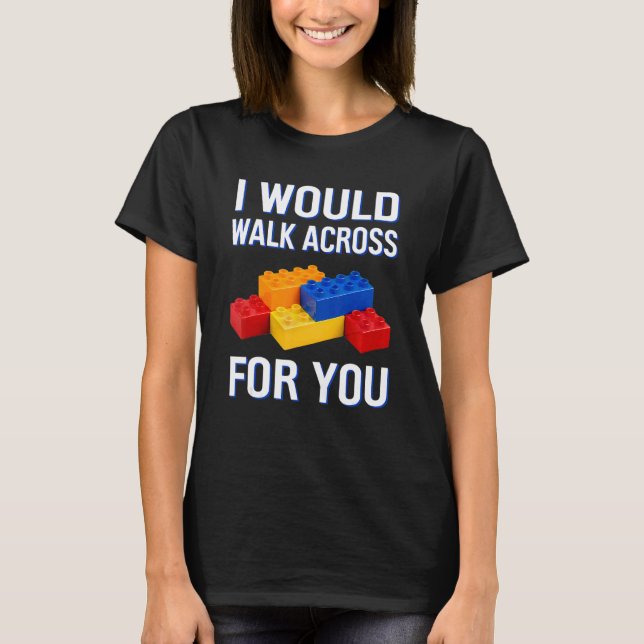I Would Walk Across For You Block Builder Master M T-Shirt (Front)