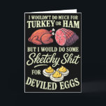 I Wouldn’t Do Much For Turkey Or Ham But I Would D Card<br><div class="desc">I Wouldn’t Do Much For Turkey Or Ham But I Would Do Some</div>