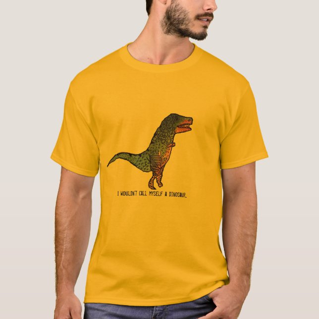 I wouldn't call myself a dinosaur funny slogan T-Shirt (Front)
