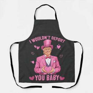 I Wouldn't Deport You, Baby Trump Valentine Apron