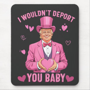 I Wouldn't Deport You, Baby Trump Valentine Mouse Mat