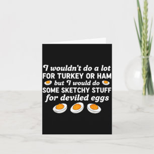 I Wouldn't Do A Lot For Turkey Or Ham But I Would  Card