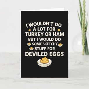 I Wouldn't Do A Lot For Turkey Or Ham But I Would  Card