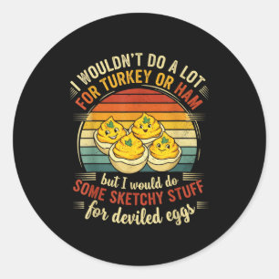 I Wouldn't Do A Lot For Turkey Or Ham But I Would  Classic Round Sticker