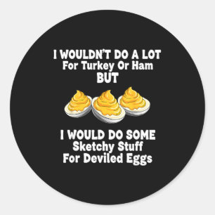 I Wouldn't Do A Lot For Turkey Or Ham But I Would  Classic Round Sticker