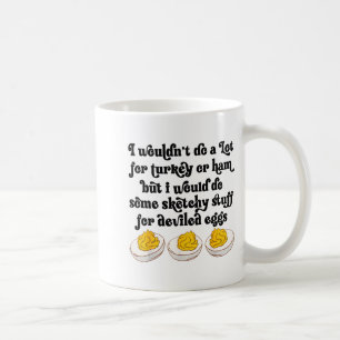 I Wouldn't Do A Lot For Turkey Or Ham But I Would Coffee Mug
