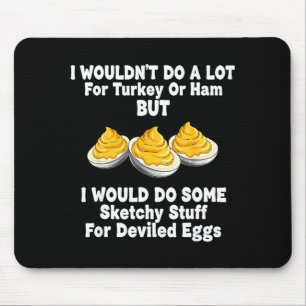 I Wouldn't Do A Lot For Turkey Or Ham But I Would Mouse Mat
