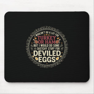 I Wouldn't Do A Lot For Turkey Or Ham But I Would Mouse Mat