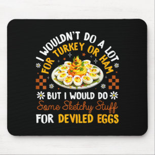 I Wouldn't Do A Lot For Turkey Or Ham Silly Egg Me Mouse Mat
