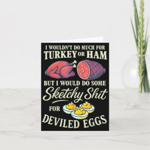 I Wouldn't Do Much For Turkey Or Ham But I Wouldn' Card