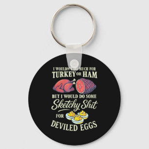 I Wouldn't Do Much For Turkey Or Ham But I Wouldn' Key Ring