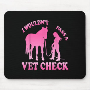 I Wouldnt P A Vet Check Equestrian Women Horse Lov Mouse Mat