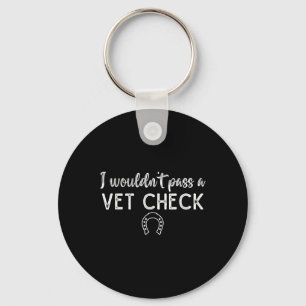 I Wouldnt P A Vet Check Funny Equestrian Horses Lo Key Ring