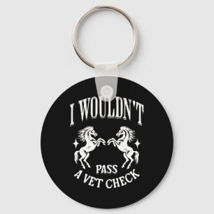 I Wouldnt P A Vet Check Funny Equestrian Horses Lo Key Ring