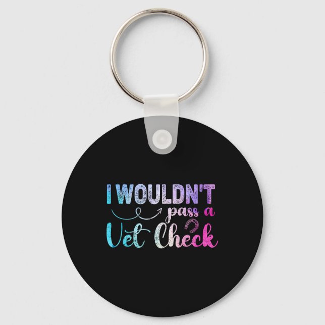 I Wouldnt P A Vet Check Funny Equestrian Horses Lo Key Ring (Front)