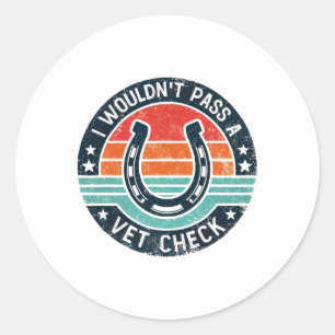 I Wouldnt P A Vet Check Horseback Riding Men Women Classic Round Sticker