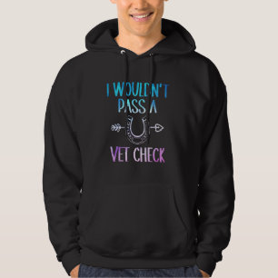 I wouldn't pass a Vet Check Equestrian Men Women 1 Hoodie