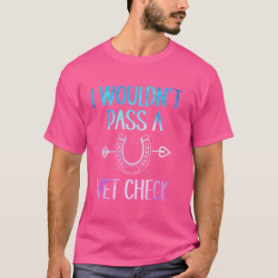 I wouldn't pass a Vet Check Equestrian Men Women T-Shirt