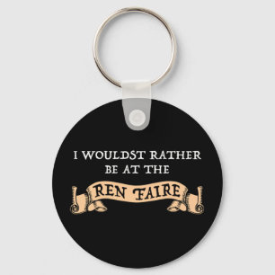 I Wouldst Rather Be At The Ren Faire Key Ring