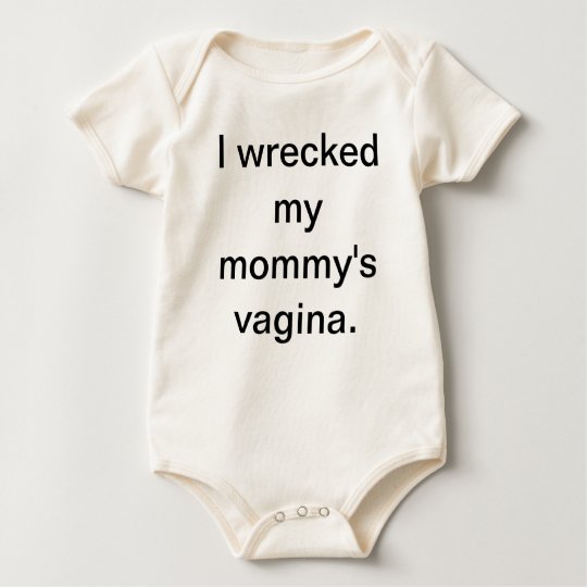 I Wrecked My Mummy's Vagina Baby Bodysuit