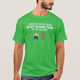 I Wrestle Grizzly Bears In My Spareime Hiphop funn T-Shirt
