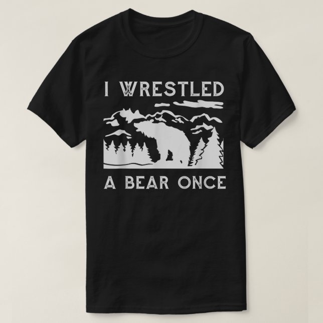 I Wrestled a Bear Once Funny Fought Bears Mountain T-Shirt (Design Front)