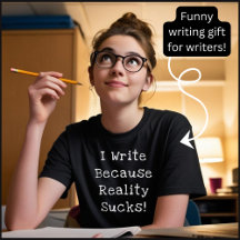 I Write Because Reality Sucks Funny Writer Gift
