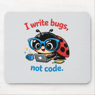 I write bugs, not code. mouse mat