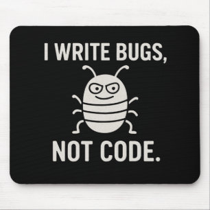 I write bugs, not code. mouse mat