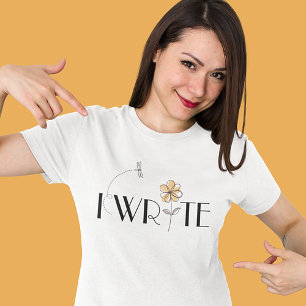 I WRITE Cheerful and Stylish T-Shirt