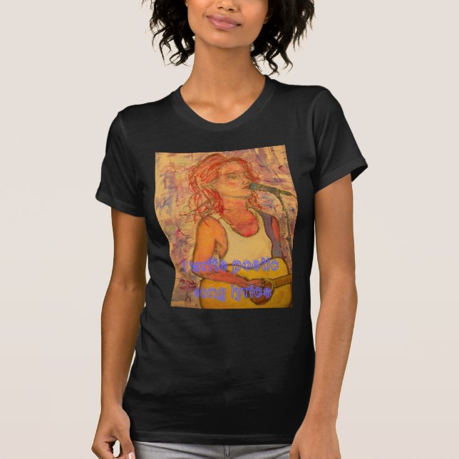 i write poetic song lyrics T-Shirt (Front)